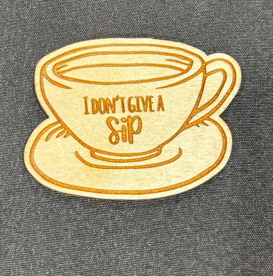 "I don't give a sip" Magnet